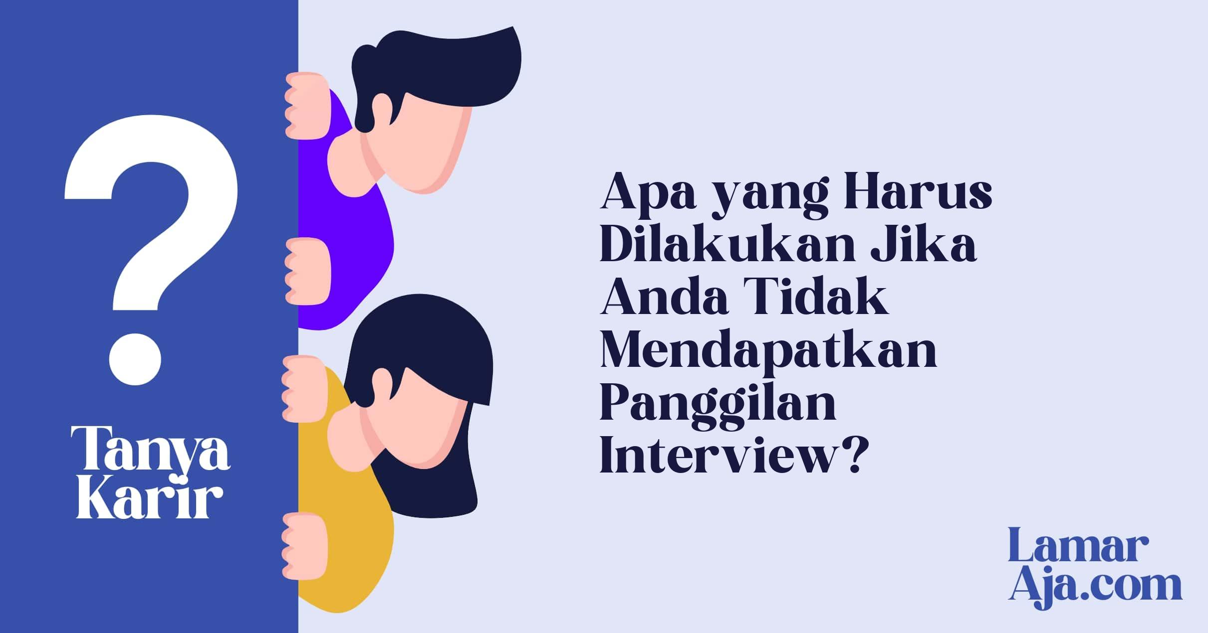 Apa yang Harus Dilakukan Jika Anda Tidak Mendapatkan Panggilan Interview?